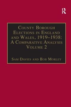 portada County Borough Elections in England and Wales, 1919-1938: A Comparative Analysis: Volume 2: Bradford - Carlisle (en Inglés)