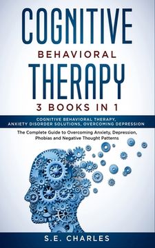 portada Cognitive Behavioral Therapy- 3 Books in 1: The Complete Guide to Overcoming Anxiety, Depression, Phobias and Negative Thought Patterns (en Inglés)