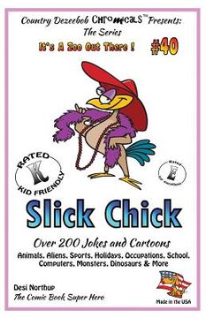 portada Slick Chick - Over 200 Jokes + Cartoons - Animals, Aliens, Sports, Holidays, Occupations, School, Computers, Monsters, Dinosaurs & More in Black and W (en Inglés)