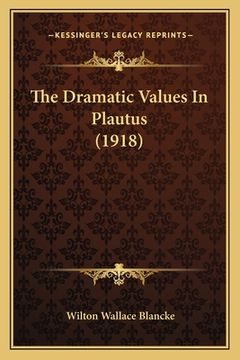 portada The Dramatic Values In Plautus (1918) (en Inglés)