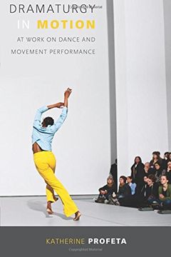 portada Dramaturgy in Motion: At Work on Dance and Movement Performance (Studies in Dance History) (in English)