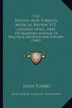 portada the british and foreign medical review v15, january-april, 1843: or quarterly journal of practical medicine and surgery (1843) (en Inglés)