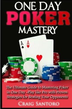 portada Poker: One Day Poker Mastery: The Ultimate Guide to Mastering Poker in One Day!  Play like Pro with Proven Strategies for Beating Your Opponents.