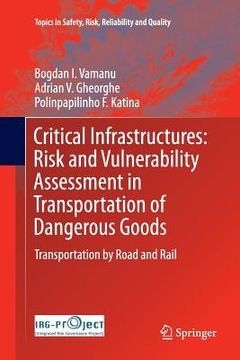 portada Critical Infrastructures: Risk and Vulnerability Assessment in Transportation of Dangerous Goods: Transportation by Road and Rail (en Inglés)