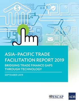portada Asia-Pacific Trade Facilitation Report 2019: Bridging Trade Finance Gaps through Technology (en Inglés)