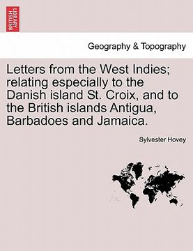 portada letters from the west indies; relating especially to the danish island st. croix, and to the british islands antigua, barbadoes and jamaica. (en Inglés)