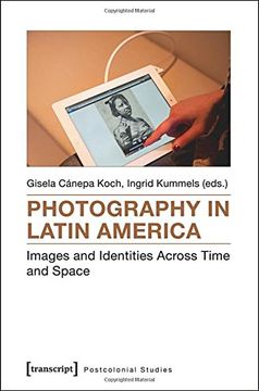 portada Photography in Latin America: Images and Identities Across Time and Space (Postcolonial Studies)