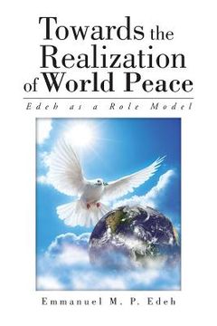 portada Towards the Realization of World Peace: Edeh as a Role Model (en Inglés)