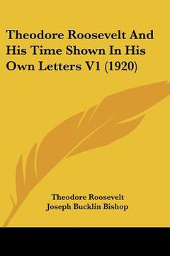 portada theodore roosevelt and his time shown in his own letters v1 (1920) (en Inglés)