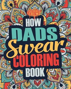 portada How Dads Swear Coloring Book: A Funny, Irreverent, Clean Swear Word Dad Coloring Book Gift Idea (en Inglés)