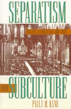 portada separatism and subculture: boston catholicism, 1900-1920 (en Inglés)