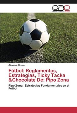 portada Fútbol: Reglamentos, Estrategias, Ticky Tacka &Chocolate de: Pipo Zona: Pipo Zona: Estrategias Fundamentales en el Fútbol