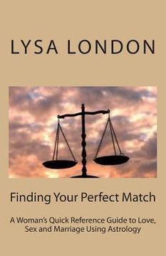 portada Finding Your Perfect Match: A Woman's Quick Reference Guide to Love, Sex and Marriage Using Astrology (in English)