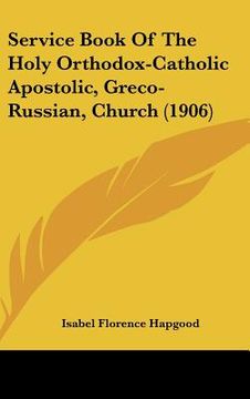 portada service book of the holy orthodox-catholic apostolic, greco-russian, church (1906)