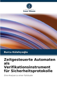 portada Zeitgesteuerte Automaten als Verifikationsinstrument für Sicherheitsprotokolle (en Alemán)