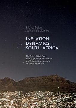 portada Inflation Dynamics in South Africa: The Role of Thresholds, Exchange Rate Pass-Through and Inflation Expectations on Policy Trade-Offs (en Inglés)