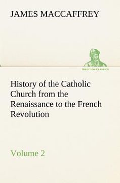 portada history of the catholic church from the renaissance to the french revolution - volume 2 (en Inglés)