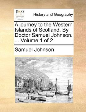 portada a journey to the western islands of scotland. by doctor samuel johnson. ... volume 1 of 2 (en Inglés)