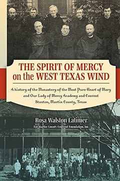 portada The Spirit of Mercy on the West Texas Wind: A History of the Monastery of the Most Pure Heart of Mary and our Lady of Mercy Academy and Convent Stanton, Martin County, Texas (en Inglés)