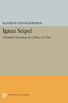 portada Ignaz Seipel: Christian Statesman in a Time of Crisis (Princeton Legacy Library)