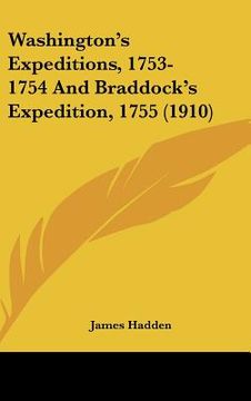 portada washington's expeditions, 1753-1754 and braddock's expedition, 1755 (1910) (in English)