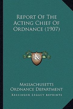 portada report of the acting chief of ordnance (1907) (en Inglés)