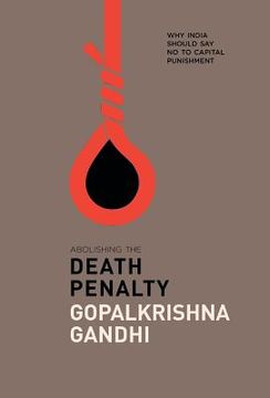portada Abolishing the Death Penalty: Why India Should Say No to Capital Punishment (en Inglés)