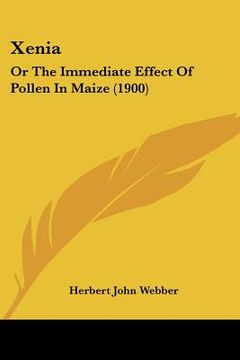 portada xenia: or the immediate effect of pollen in maize (1900) (en Inglés)