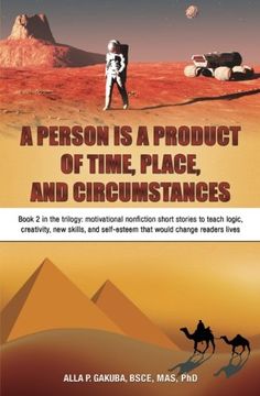 portada A PERSON IS A PRODUCT OF TIME, PLACE, AND CIRCUMSTANCES: Book 2 in the trilogy: motivational nonfiction short stories to teach logic, creativity, new ... self-esteem that would change readers lives