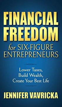 portada Financial Freedom for Six-Figure Entrepreneurs: Lower Taxes, Build Wealth, Create Your Best Life (en Inglés)