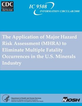 portada The Application of Major Hazard Risk Assessment (Mhra) to Eliminate Multiplefatality Occurrences in the us Minerals Industry (en Inglés)