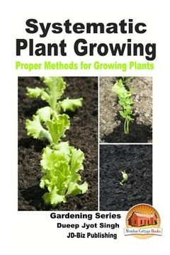 portada Systematic Plant Growing - Proper Methods for Growing Plants (en Inglés)