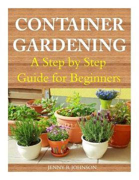 portada Container Gardening: A Step by Step Guide for Beginners (in English)