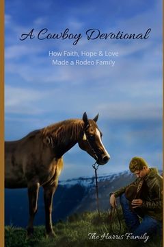 portada A Cowboy Devotional: How Faith, Hope and Love Made a Rodeo Family (in English)