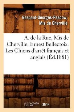 portada A. de la Rue, MIS de Cherville, Ernest Bellecroix. Les Chiens d'Arrêt Français Et Anglais (Éd.1881) (en Francés)