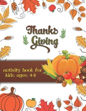 portada Thanksgiving activity book for kids ages 4-8: Large Print Thanksgiving Coloring Book For Kids Age 4-8, Amazing Gift For Kids At Thanksgiving Day (in English)