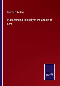 portada Proceedings, Principally in the County of Kent (en Inglés)