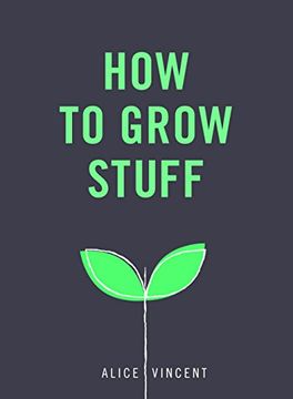 portada How to Grow Stuff: Easy, No-Stress Gardening for Beginners (en Inglés)