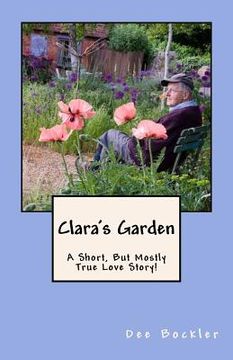 portada Clara's Garden;: A Short, But Mostly True Love Story! (en Inglés)