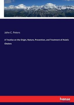 portada A Treatise on the Origin, Nature, Prevention, and Treatment of Asiatic Cholera (en Inglés)