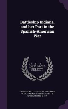 portada Battleship Indiana, and her Part in the Spanish-American War (in English)