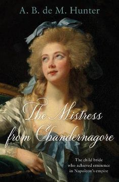 portada The Mistress From Chandernagore: The Child Bride who Achieved Eminence in Napoleon’S Empire (in English)