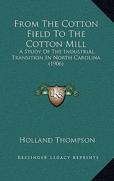 portada from the cotton field to the cotton mill: a study of the industrial transition in north carolina (1906) (en Inglés)