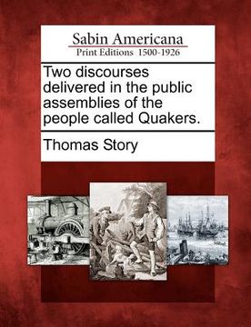 portada two discourses delivered in the public assemblies of the people called quakers. (en Inglés)
