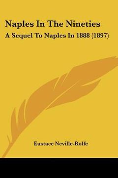 portada naples in the nineties: a sequel to naples in 1888 (1897) (en Inglés)