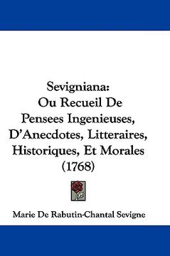 portada sevigniana: ou recueil de pensees ingenieuses, d'anecdotes, litteraires, historiques, et morales (1768) (en Inglés)