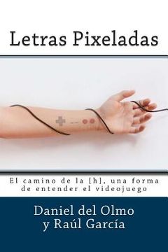 portada Letras Pixeladas: El camino de la [h], una forma de entender el videojuego (in Spanish)