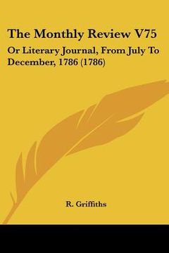 portada the monthly review v75: or literary journal, from july to december, 1786 (1786)