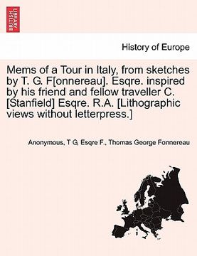 portada mems of a tour in italy, from sketches by t. g. f[onnereau]. esqre. inspired by his friend and fellow traveller c. [stanfield] esqre. r.a. [lithograph