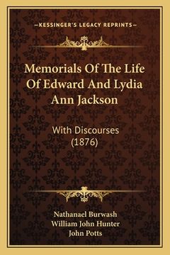 portada Memorials Of The Life Of Edward And Lydia Ann Jackson: With Discourses (1876) (en Inglés)